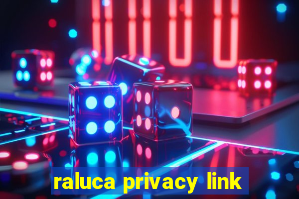 raluca privacy link